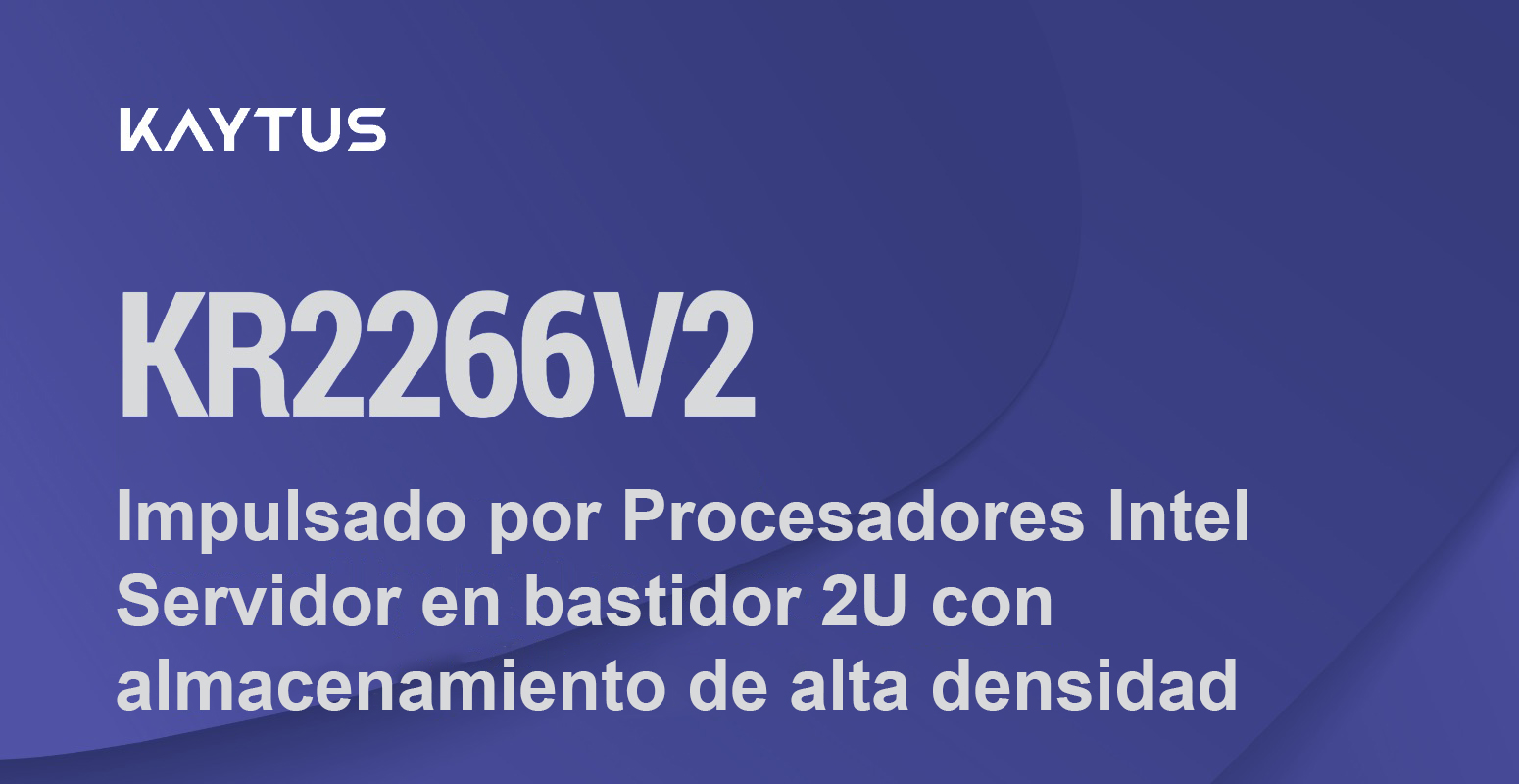 Capacidad para 24+4 unidades LFF en un espacio de 2U: El servidor KAYTUS KR2266V2 aumenta considerablemente la densidad de almacenamiento